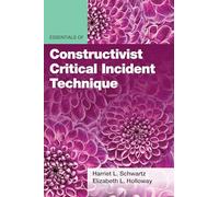 Essentials of Constructivist Critical Incident Technique (Essentials of Qualitative Methods Series)
