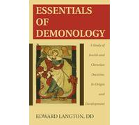 Essentials of Demonology: A Study of Jewish and Christian Doctrine, Its Origin and Development