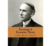 Essentials of Economic Theory (Large Print Edition): As Applied to Modern Problems of Industry and Public Policy
