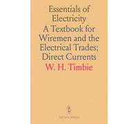 Essentials of Electricity: A Textbook for Wiremen and the Electrical Trades; Direct Currents