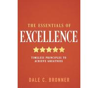 Essentials of Excellence, The: Timeless Principles to Achieve Greatness
