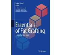 Essentials of Fat Grafting : A Step-by-Step Guide