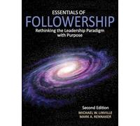 Essentials of Followership: Rethinking the Leadership Paradigm with Purpose