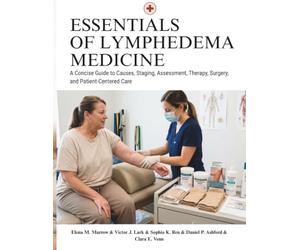 Essentials Of Lymphedema Medicine: A Concise Guide to Causes, Staging, Assessment, Therapy, Surgery, and Patient-Centered Care
