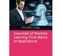 Essentials of Machine Learning: From Basics to Applications