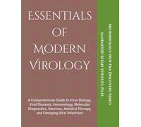 Essentials of Modern Virology: A Comprehensive Guide to Virus Biology, Viral Diseases, Immunology, Molecular Diagnostics, Vaccines, Antiviral Therapy, ... (Microbiology: New Era Discovery Series)