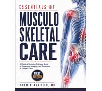 Essentials of Musculoskeletal Care: A Clinical Decision-Pathway Guide to Diagnosis, Imaging, and Treatment in Primary Care (Joint & Bone Clinician)