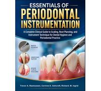 Essentials Of Periodontal Instrumentation: A Complete Clinical Guide to Scaling, Root Planning, and Instrument Technique for Dental Hygiene and Periodontal Practice