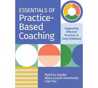 Essentials of Practice-Based Coaching: Supporting Effective Practices in Early Childhood