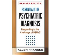 Essentials of Psychiatric Diagnosis, Revised Edition: Responding to the Challenge of DSM-5®