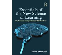Essentials of the New Science of Learning : The Power of Learning in Harmony With Your Brain