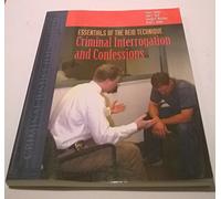 Essentials of the Reid Technique: Criminal Interrogation and Confessions: .: .