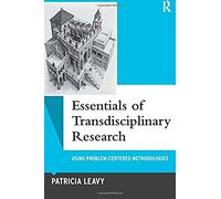 Essentials of Transdisciplinary Research: Using Problem-Centered Methodologies (Qualitative Essentials)
