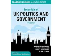 Essentials of UK Politics and Government: (Essentials of... for Edexcel A-level Politics 5th edition)