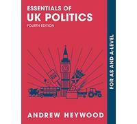 Essentials of UK Politics: For AS and A-Level (Essentials of… for Edexcel A-level Politics)