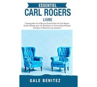 ESSENTIE CARL ROGERS LIVRE: Comprendre les 8 Œuvres Essentielles de Carl Rogers Guide d’Étude pour les Étudiants en Counseling Pratique Clinique et Réus site aux Examens - Français