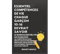 Essentiel Compétences De Vie Chaque Garçon 10-16 Devrait Savoir: Le Guide Essentiel pour les Garçons : 30 Compétences Non Négociables pour Gérer les ... Autonomie et Progresser Sans Culpabilité (1)
