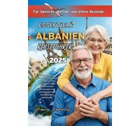 ESSENTIELL ALBANIEN REISEFÜHRER Für Senioren, Rentner und ältere Reisende 2025