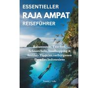 Essentieller Raja Ampat Reiseführer: Reiserouten, Tauchen, Schnorcheln, Inselhopping & Insider-Tipps im verborgenen Paradies Indonesiens