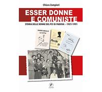 Esser donne e comuniste. Storia delle donne del Pci di Padova 1921-1991
