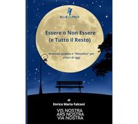 Essere o Non Essere (e Tutto il Resto): manuale pratico e "filosofico" per attori di oggi (Il Teatro di Blue In The Face)