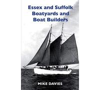 Essex and Suffolk Boatyards and Boat Builders (First)