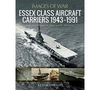 Essex Class Aircraft Carriers, 1943-1991: Rare Photographs from Naval Archives (Images of War)