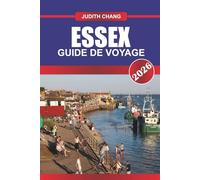 ESSEX GUIDE DE VOYAGE 2026: Explorez les stations balnéaires, les villages historiques et les promenades à la campagne dans le sud-est de l'Angleterre