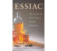 Essiac Secrets: The Secrets of Rene Caisse's Herbal Pharmacy
