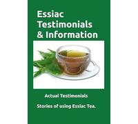 Essiac Testimonials & Info: People tell their stories of using Essiac herbal tea. Valuable Insight.