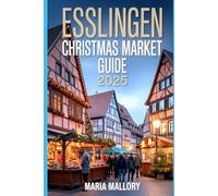 ESSLINGEN CHRISTMAS MARKET GUIDE 2025: Discover Medieval Magic, Festive Foods, Hidden Gems & Unforgettable Day Trips in Germany’s Most Enchanting Holiday Destination (Travel To Paradise)