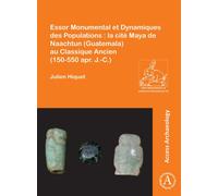 Essor Monumental et Dynamiques des Populations : la cite Maya de Naachtun (Guatemala) au Classique Ancien (150-550 apr. J.-C.)