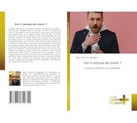 Est-il normal de croire ?: La foi qui cherche à se comprendre