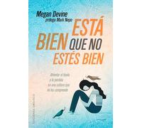 Esta Bien Que No Estes Bien: Afrontar El Duelo Y La Perdida En Una Cultura Que No Los Comprende