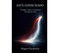 Está Consumado: O sangue, a água e o nascimento do Corpo de Cristo