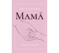 Esta es tu historia, Mamá: Escríbela para mí
