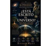 ¿ESTÁ ESCRITO EL UNIVERSO? Ciencia, filosofía y el gran debate sobre el código de la realidad: COLECCIÓN EL CÓDIGO OCULTO DE LA NATURALEZA: Las leyes invisibles que construyen el universo