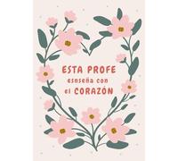 Esta Profe Enseña con el Corazón: Cuaderno de Notas para Profesores con Frase Inspiradora | Perfecto Como Regalo para el Día del Maestro, Fin de Curso ... Original para Profesora, Maestra, Maestro