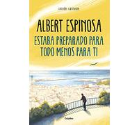 Estaba Preparado Para Todo Menos Para Ti / I Was Prepared for Everything But You (Albert Espinosa)