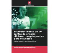 Estabelecimento de um centro de ensaios clínicos: Um guia prático para o sucesso: Manual do Centro de Ensaios Clínicos