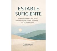 Estable Suficiente: Una guía real para vivir con el trastorno bipolar y otros trastornos del estado de ánimo