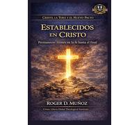 Establecidos en Cristo: Permanecer firmes en la fe hasta el final (Cristo, la Torá y el Nuevo Pacto)