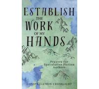 Establish the Work of my Hands: Prayers for Speculative Fiction Authors