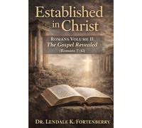 Established in Christ,: Romans Volume II: The Gospel Revealed (Romans 7-12)