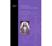 Establishing a Pure Land on Earth: The Foguang Buddhist Perspective on Modernization and Globalization (Topics in Contemporary Buddhism)