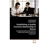 Establishing a Quality Franchise Relationship in Taiwan: Investigating Relationships between Relationship Quality, Loyalty and Cooperation
