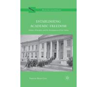Establishing Academic Freedom : Politics, Principles, and the Development of Core Values