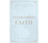 Establishing Faith: The art of living your purpose and creating your legacy