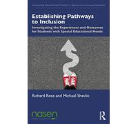 Establishing Pathways to Inclusion: Investigating the Experiences and Outcomes for Students with Special Educational Needs (Connecting Research with Practice in Special and Inclusive Education)