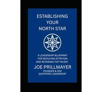 Establishing Your North Star: A Leadership Blueprint for Reducing Attrition and Retaining Top Talent (Establishing Your North Star Series)